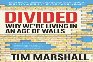 Divided: Why We’re Living in an Age of Walls